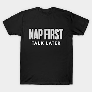 Nap First, Talk Later T-Shirt